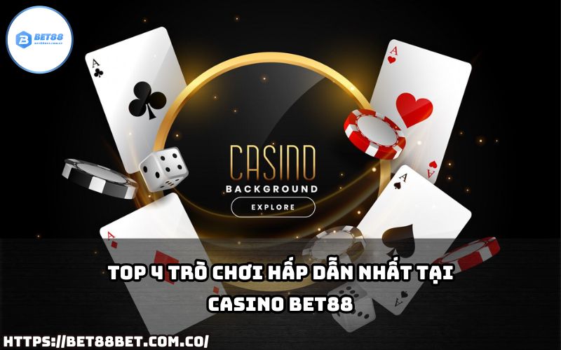 Tận hưởng top 4 game cực hot tại Casino Bet88, mang lại niềm vui bất tận và cơ hội thắng lớn!