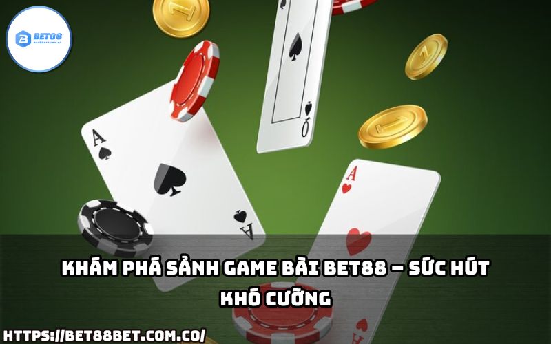 Game Bài Bet88 mang đến sảnh chơi đa dạng, hấp dẫn với sức hút khó cưỡng dành riêng cho anh em.