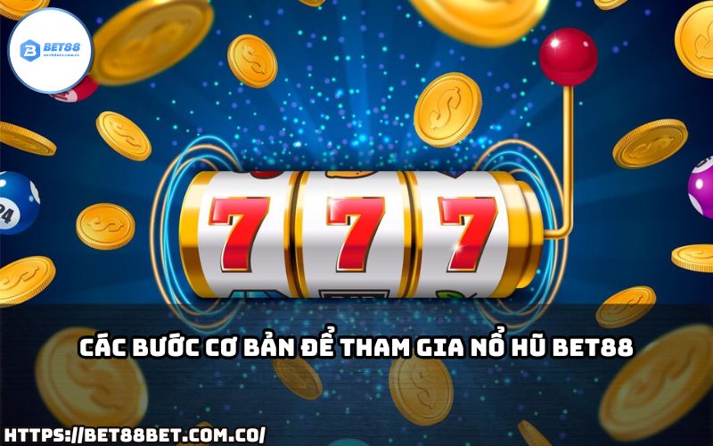 Tham gia Nổ Hũ Bet88 dễ dàng chỉ với vài bước đơn giản, cơ hội săn Jackpot khủng chờ đợi anh em!
