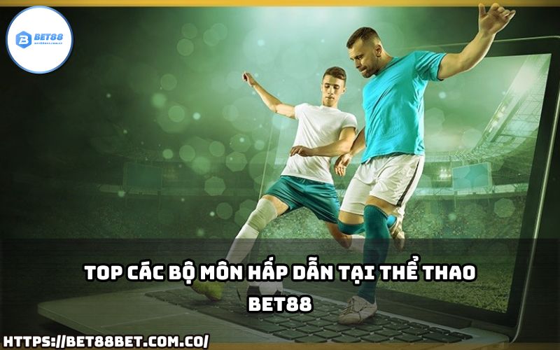 Cập nhật ngay các bộ môn thể thao hấp dẫn tại Thể Thao Bet88 – sân chơi đẳng cấp cho anh em.
