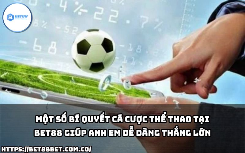 Bí quyết cá cược thể thao tại Thể Thao Bet88 giúp anh em tối ưu tỷ lệ thắng và tăng cơ hội bùng nổ!