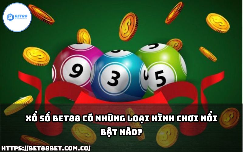 Khám phá các loại hình chơi Xổ Số Bet88 hấp dẫn, phù hợp với mọi anh em đam mê xổ số!